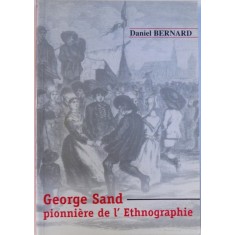 GEORGE SAND PIONNIERE DE L&#039;ETHNOGRAPHIE par DANIEL BERNARD 2004