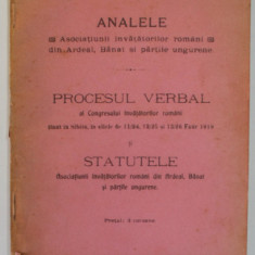 ANALELE ASOCIATIUNII INVATATORILOR ROMANI DIN ARDEAL , BANAT SI PARTILE UNGURENE , PROCESUL VERBAL AL CONGRESULUI ...SI STATUTELE , 1919