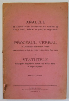 ANALELE ASOCIATIUNII INVATATORILOR ROMANI DIN ARDEAL , BANAT SI PARTILE UNGURENE , PROCESUL VERBAL AL CONGRESULUI ...SI STATUTELE , 1919 foto