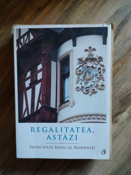 Principele Radu Al Romaniei - Regalitatea, Astazi