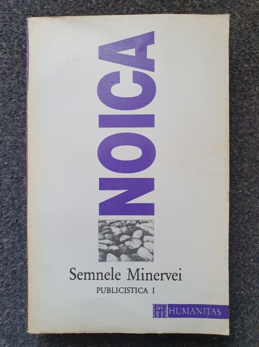 SEMNELE MINERVEI. PUBLICISTICA 1 - Noica