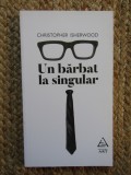 Un barbat la singular - Christopher Isherwood