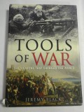 TOOLS OF WAR * THE WEAPONS THAT CHANGED THE WORLD - Jeremy BLACK