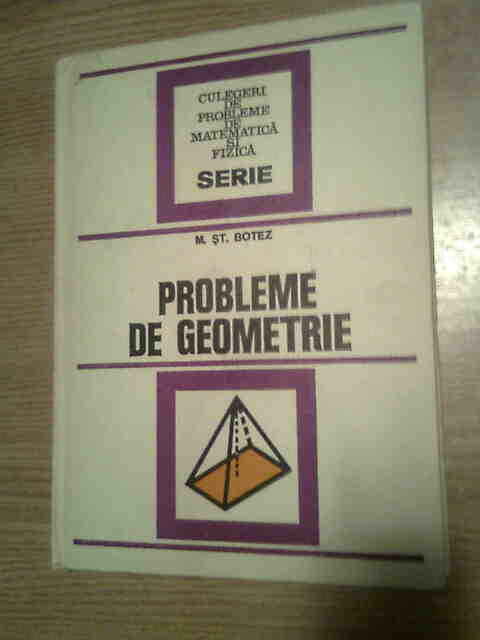 Probleme de geometrie - Mihail St. Botez (Editura Tehnica, 1976)