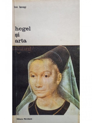 Ion Ianosi - Hegel si arta (editia 1980) foto