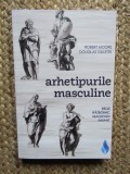 Robert Moore, Douglas Gillette - Arhetipurile masculine. Rege, razboinic, magician, amant