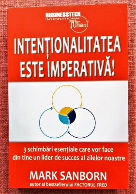 Intentionalitatea este imperativa! Editura Businesstech, 2021 - Mark Sanborn foto