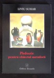 PLEDOARIE PENTRU OBIECTUL METAFORA-LIVIU SUHAR-352787
