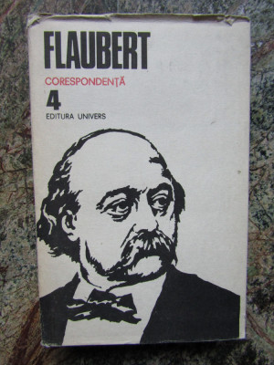 Gustave Flaubert - Opere, vol. 4: Corespondenta (Editura Univers, 1985) foto