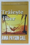 TRAIESTE LIBER, CARTE PENTRU SUFLETUL TAU de ANNA PAYSON CALL, ANII '2000