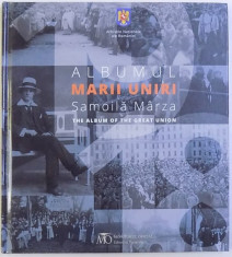 ALBUMUL MARII UNIRI 1918 - SAMOILA MARZA , text introductiv de RADU MARZA , 2018 foto