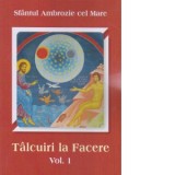 Talcuiri la Facere. Volumul 1 - Sfantul Ambrozie cel Mare