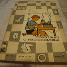G. D. Oprescu - Construiti o radiocombina - colectia Maini indemanatice 1964