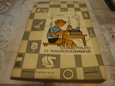 G. D. Oprescu - Construiti o radiocombina - colectia Maini indemanatice 1964 foto