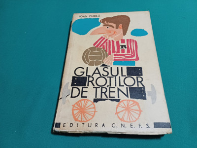 GLASUL ROȚILOR DE TREN / IOAN CHIRILĂ / 1968 * N foto