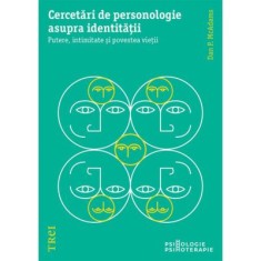 Cercetari de personologie asupra identitatii. Putere, intimitate si povestea vietii - Dan P. McAdams