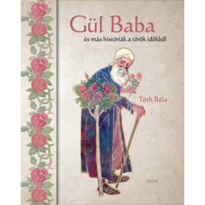 G&uuml;l baba - &eacute;s m&aacute;s hist&oacute;ri&aacute;k a t&ouml;r&ouml;k időkből - T&oacute;th B&eacute;la
