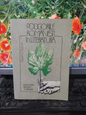 Avram D. Tudosie, Podgoriile rom&amp;acirc;nești &amp;icirc;n literatură, București 1985, 109 foto