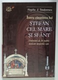 INTRU CINSTIREA LUI STEFAN CEL MARE SI SFANT , SIMBOLURI DE FOR DEDICATE MEMORIEI SALE de VIRGILIU Z. TEODORESCU , 2004