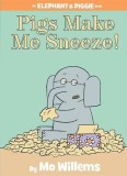 Carte "Pigs Make Me Sneeze!" de Mo Willems, Editia in Engleza, Seria Elephant &amp; Piggie