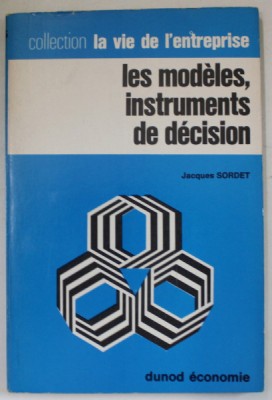 LES MODELES , INSTRUMENTS DE DECISION par JACQUES SORDET , 1970 , SEMNATA DE TRAIAN HERSENI * foto