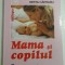 MAMA SI COPILUL- EMIL CAPRARU, HERTA CAPRARU - ed. a VI 2010 ( defect 8 pagini albe)