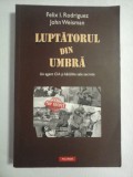 LUPTATORUL DIN UMBRA Un agent CIA si bataliile sale secrete - Felix I. Rodriguez * John Weisman