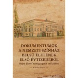 Dokumentumok a Nemzeti Sz&iacute;nh&aacute;z belső &eacute;let&eacute;nek első &eacute;vtized&eacute;ből - Bajza J&oacute;zsef sz&iacute;nigazgat&oacute;i műk&ouml;d&eacute;se - Kritikai kiad&aacute;s