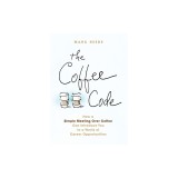 The Coffee Code: How a Simple Meeting Over Coffee Can Introduce You to a World of Career Opportunities
