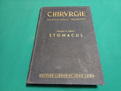 CHIRURGIE SEMIOTICĂ CLINICĂ TERAPEUTICĂ * STOMACUL / VOL. IV, PARTEA I/1940 *9 foto