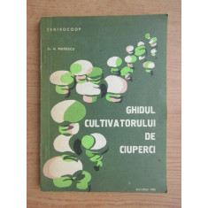 N. Mateescu - Ghidul cultivatorului de ciuperci (1983)