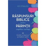Raspunsuri biblice pentru parintii copiilor curiosi - Ed Strauss