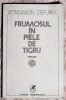 Frumosul in piele de tigru - C-tin Stefuriuc. Dedicatie, semnatura, data