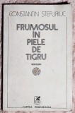 Frumosul in piele de tigru - C-tin Stefuriuc. Dedicatie, semnatura, data