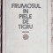 Frumosul in piele de tigru - C-tin Stefuriuc. Dedicatie, semnatura, data