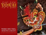 Yokai (Weird Spectres, Demons &amp; Beasts): 100 Triptychs From Japanese Myth