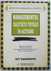 MANAGEMENTUL CALITATII TOTALE IN ACTIUNE, SECRETELE MANAGERULUI PERFECT de KIT SADGROVE, 1999 foto