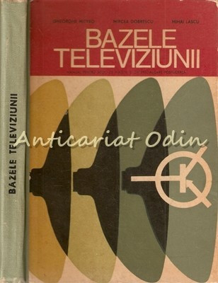 Bazele Televiziunii - Gheorghe Mityko, Mircea Dobrescu - Tiraj: 1800 Exemplare foto