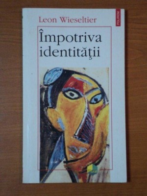 IMPOTRIVA IDENTITATII de LEON WIESELTIER foto