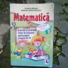 MATEMATICA. EXERCITII SI PROBLEME. TESTE DE EVALUARE PENTRU ELEVII CLASELOR III-IV - ELISABETA MESAROS