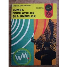 Stelian Apostolescu - Lumea oscilatiilor si a undelor