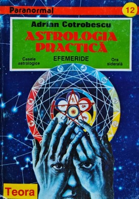 Astrologia practică - 1995 - Adrian Cotrobescu (E389) foto