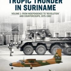 The Surinamese Interior War: Independence, Coups, Counter-Coups and Civil War, 1975-1992