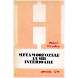 Vasile Pavelcu - Metamorfozele lumii interioare - eseuri - 100960