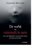 De vorba cu criminalii in serie - Christopher Berry-Dee