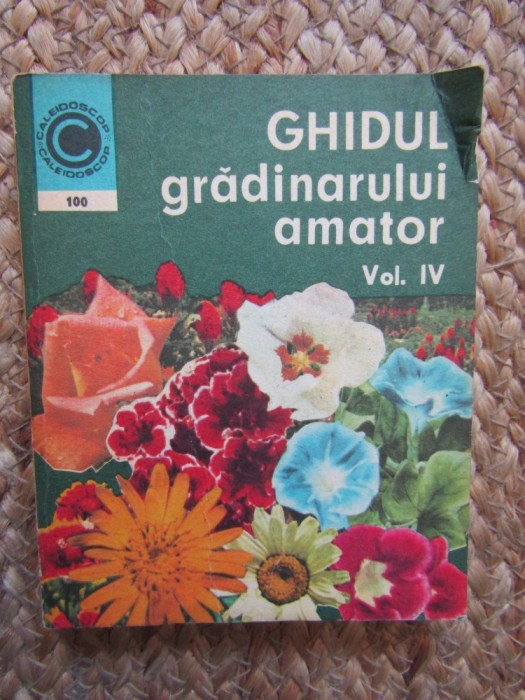 ST BALANESCU - GHIDUL GRADINARULUI AMATOR VOL IV