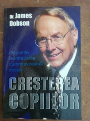 James Dobson raspunde la intrebarile dumneavoastra despre cresterea copiilor- James Dobson foto
