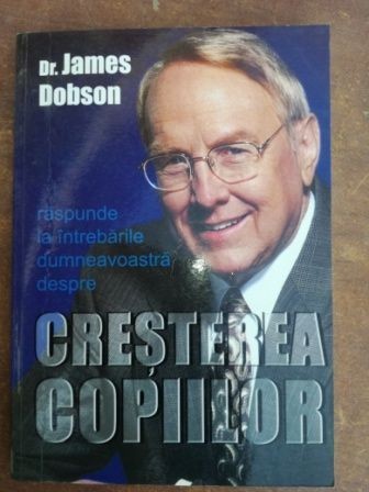 James Dobson raspunde la intrebarile dumneavoastra despre cresterea copiilor- James Dobson