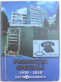 PRODUCTIA SPECIALA 1930 - 2010 ELECTROMAGNETICA , redactor sef IONEL DUMITRESCU , 2010