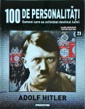 100 de personalitati. Oameni care au schimbat destinul lumii. Adolf Hitler,